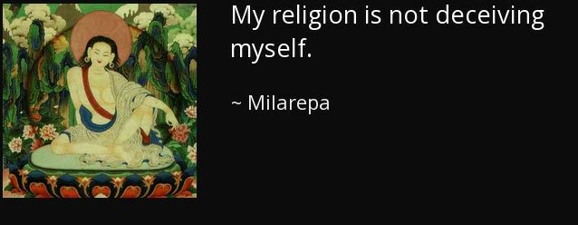 quote-my-religion-is-not-deceiving-myself-milarepa-102-2-0221~2.jpg